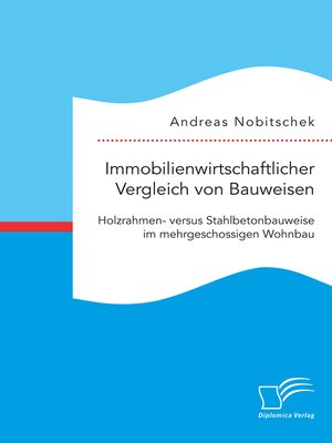 cover image of Immobilienwirtschaftlicher Vergleich von Bauweisen. Holzrahmen- versus Stahlbetonbauweise im mehrgeschossigen Wohnbau